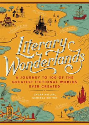 Literary Wonderlands : A Journey Through the Greatest Fictional Worlds Ever Created
