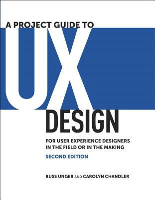 A Project Guide to UX Design: for User Experience Designers in the Field or in the Making