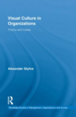 Visual Culture in Organizations : Theory and Cases