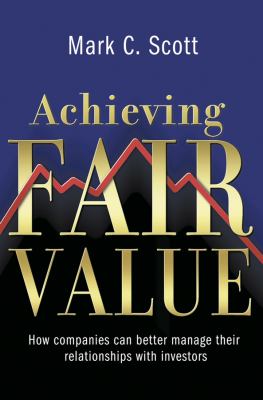 Achieving Fair Value : How Companies Can Better Manage Their Relationships with Investors