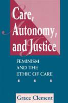 Care, Autonomy, and Justice : Feminism and the Ethic of Care