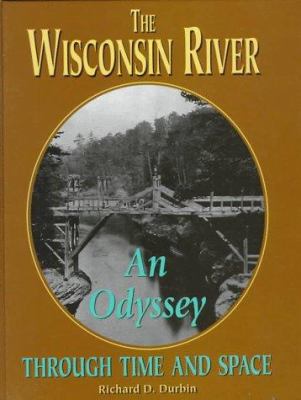 The Wisconsin River : An Odyssey Through Time and Space