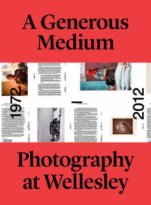 A Generous Medium : Photography at Wellesley 1972-2012