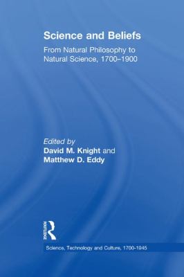 Science and Beliefs : From Natural Philosophy to Natural Science, 1700-1900