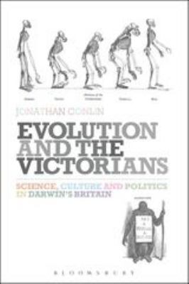 Evolution and the Victorians : Science, Culture and Politics in Darwin's Britain