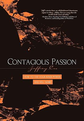 Contagious Passion : How to Tap Your Inner Power and Sell More