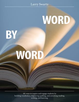 Word by Word : Classroom Strategies That Enrich Student Learning by Inspiring, Engaging, and Expanding Their Word Knowledge
