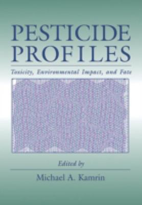 Pesticide Profiles : Toxicity, Environmental Impact, and Fate