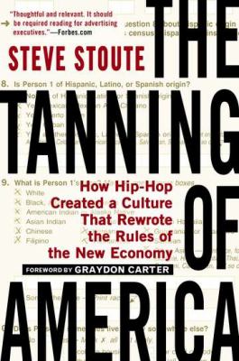 The Tanning of America : How Hip-Hop Created a Culture That Rewrote the Rules of the New Economy