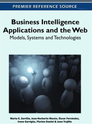 Business Intelligence Applications and the Web : Models, Systems and Technologies
