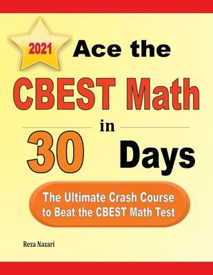 Ace the CBEST Math in 30 Days : The Ultimate Crash Course to Beat the CBEST Math Test