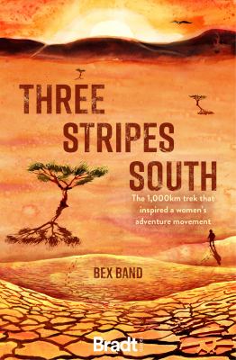 Three Stripes South : The 1000km Trek That Inspired the Love Her Wild Women's Adventure Movement