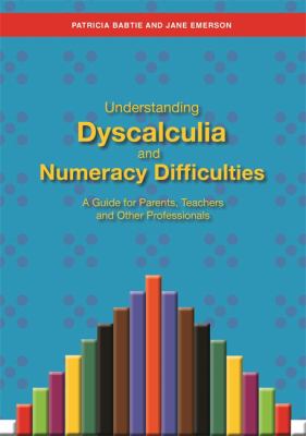 Understanding Dyscalculia and Numeracy Difficulties : A Guide for Parents, Teachers and Other Professionals