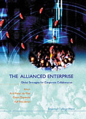 The Allianced Enterprise : Global Strategies for Corporate Collaboration