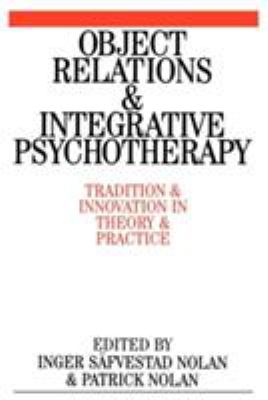 Object Relations and Integrative Psychotherapy : Tradition and Innovation in Theory and Practice