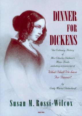 Dinner for Dickens : The Culinary History of Mrs Charles Dickens' Menu Books