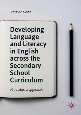 Developing Language and Literacy in English Across the Secondary School Curriculum : An Inclusive Approach