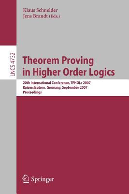 Theorem Proving in Higher Order Logics : 20th International Conference, TPHOLs 2007 Kaiserslautern, Germany, September 2007 Proceedings