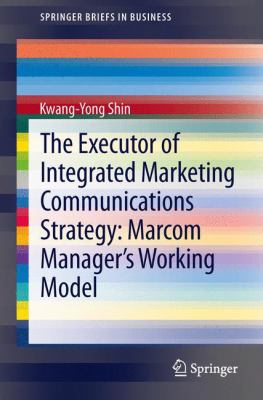 The Executor of Integrated Marketing Communications Strategy : Marcom Manager's Working Model