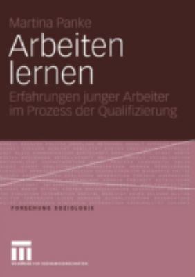 Arbeiten Lernen : Erfahrungen Junger Arbeiter Im Prozess der Qualifizierung
