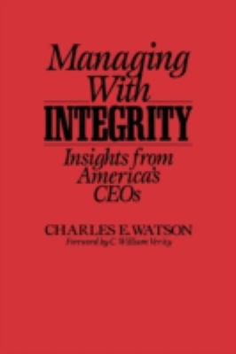 Managing with Integrity : Insights from America's CEOs
