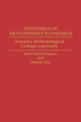 Epistemics of Development Economics : Toward a Methodological Critique and Unity