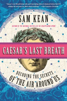 Caesar's Last Breath : And Other True Tales of History, Science, and the Sextillions of Molecules in the Air Around Us