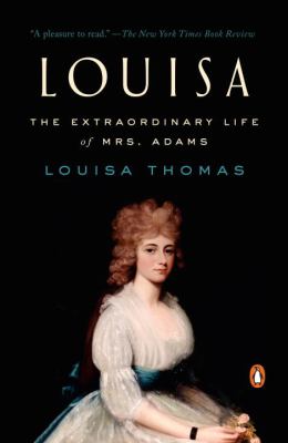Louisa : The Extraordinary Life of Mrs. Adams