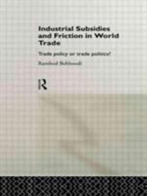 Industrial Subsidies and Friction in World Trade : Trade Policies or Trade Politics