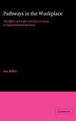 Pathways in the Workplace : The Effects of Gender and Race on Access to Organizational Resources
