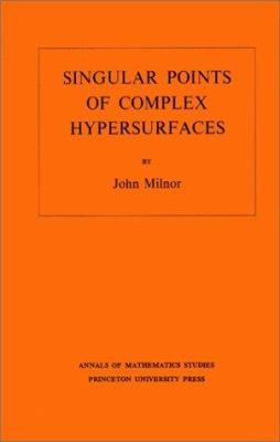 Singular Points of Complex Hypersurfaces. (AM-61), Volume 61
