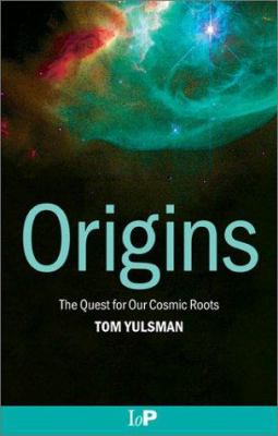 Origins : The Quest for Our Cosmic Roots