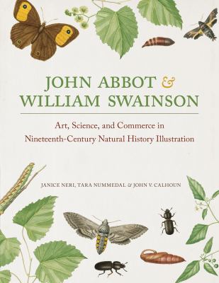 John Abbot and William Swainson : Art, Science, and Commerce in Nineteenth-Century Natural History Illustration