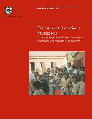 Education et Formation a Madagascar : Vers une Politique Nouvelle Pour la Croissance Economique et la Reduction de la Pauvrete