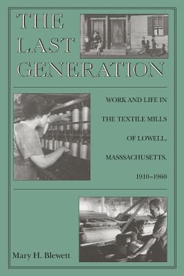 The Last Generation : Work and Life in the Textile Mills of Lowell, Massachusetts, 1910-1960