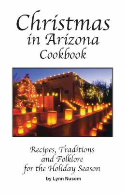 Christmas in Arizona : Recipes, Traditions and Folklore for the Holiday Season