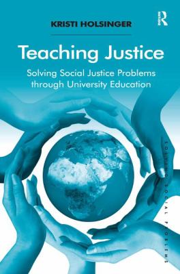 Teaching Justice : Solving Social Justice Problems Through University Education