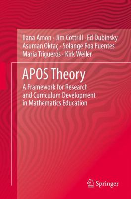 APOS Theory : A Framework for Research and Curriculum Development in Mathematics Education