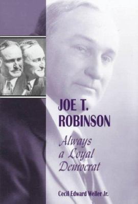 Joe T. Robinson : Always a Loyal Democrat