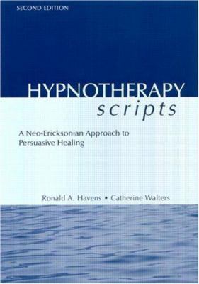Hypnotherapy Scripts : A Neo-Ericksonian Approach to Persuasive Healing