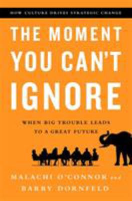 The Moment You Can't Ignore : When Big Trouble Leads to a Great Future