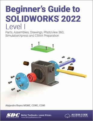 Beginner's Guide to SOLIDWORKS 2022 - Level I : Parts, Assemblies, Drawings, PhotoView 360 and SimulationXpress