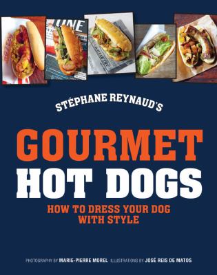 Gourmet Hot Dogs : How to Dress Your Dog with Style