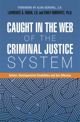 Caught in the Web of the Criminal Justice System : Autism, Developmental Disabilities and Sex Offenses