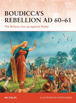 Boudicca's Rebellion AD 60-61 : The Britons Rise up Against Rome