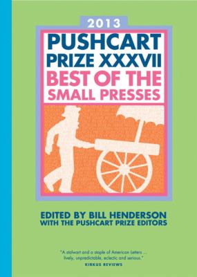 Pushcart Prize XXXVII : Best of Small Presses 2013 Edition 