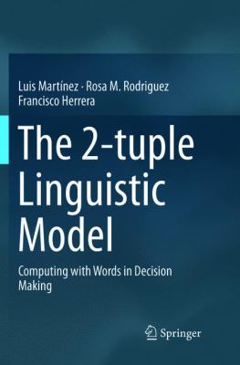 The 2-Tuple Linguistic Model : Computing with Words in Decision Making