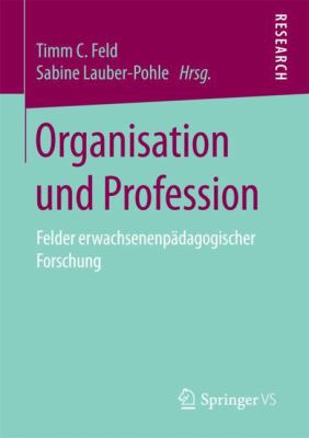 Organisation und Profession : Felder Erwachsenenpädagogischer Forschung