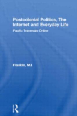 Postcolonial Politics, the Internet and Everyday Life : Pacific Traversals Online