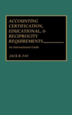 Accounting Certification, Educational, and Reciprocity Requirements : An International Guide